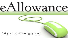 Ask your Parents to Sign you up for e-Allowance